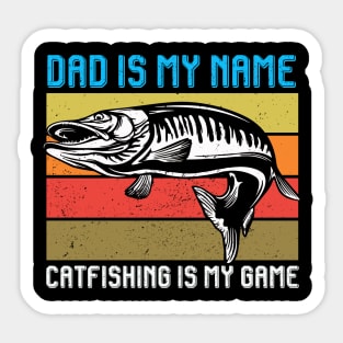 Dad Is My Name Catfishing Is My Game Vintage Fishing Dad Sticker